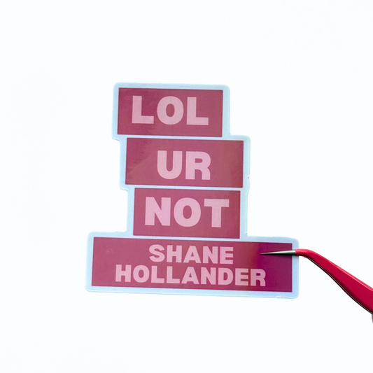 Lol Ur Not Shane Die Cut Sticker